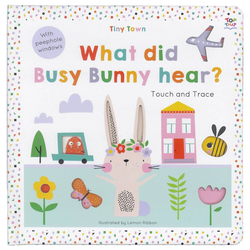 Tiny Town What Did The Busy Bunny Hear? Touch and Trace Book